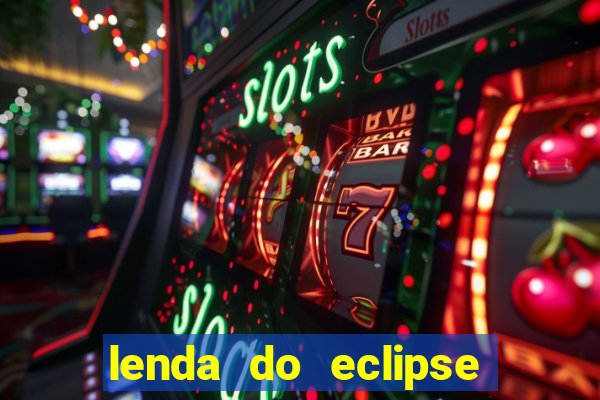 lenda do eclipse sol e lua